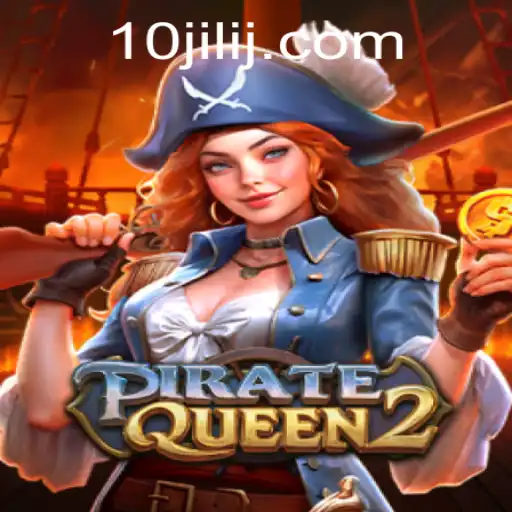 PirateQueen2: Navigating the Adventure with 10jili