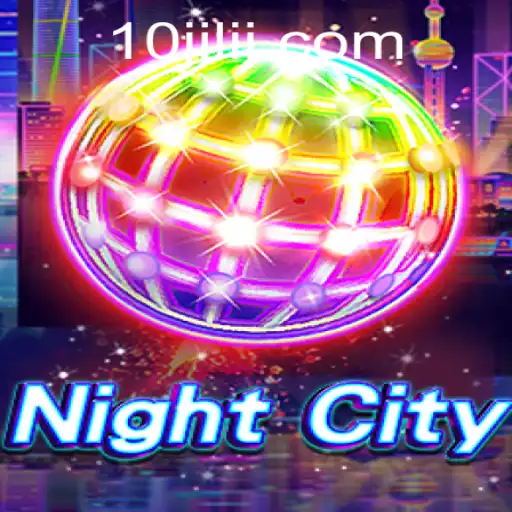 Exploring NightCity: A Fascinating Journey into the World of 10jili